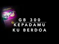 Lagu GB 300 KepadaMu ‘Ku Berdoa - Gita Bakti
