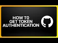 How To Get GitHub Token Authentication Tutorial