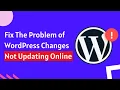 Fix The Problem of WordPress Changes Not Updating Online WordPress Bug Fixing 2022