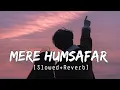 Download Lagu Mere Humsafar [Slowed+Reverb] Dil Ye Mera Tere Dil Se Ja Mila Hai - [Lyrics] Musical Reverb