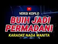 Download Lagu BUIH JADI PERMADANI - KARAOKE Nada Wanita || Versi Koplo ( EXIST )