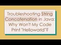 Troubleshooting String Concatenation in Java Why Won t My Code Print Helloworld