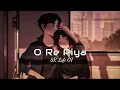 O Re Piya [Slowed+Reverb]- Rahat Fateh Ali Khan | Textaudio lyrics | Sr_Lofi_07