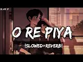 Lagu O Re Piya [Slowed+Reverb]- Rahat Fateh Ali Khan | Textaudio lyrics | Sr_Lofi_07