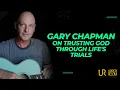 Gary Chapman on Trusting God through Life s Trials