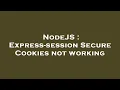 NodeJS Express-session Secure Cookies not working