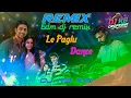 Download Lagu LE PAGLU DANCE DJ | LE PAGLU DANCE DJ SONG | POPULAR DJ SONGS TO MIX |  THE BEST DJ REMIXES OF 2025