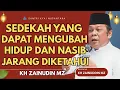 Lagu CERAMAH ZAINUDDIN MZ - SEDEKAH YANG MENGUBAH TAKDIR HIDUP DAN NASIBMU CERAMAH KH ZAINUDIN MZ TERBARU