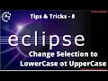 8 Change Selection To LowerCase or UpperCase in Eclipse Lowercase Font in Eclipse Uppercase Font