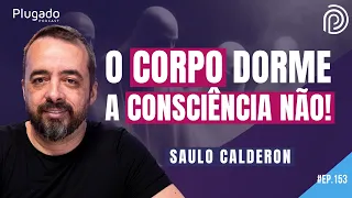 O OUTRO LADO DO ADORMECER - PROJEÇÕES E ESPIRITUALIDADE - SAULO CALDERON - Plugado Podcast #153