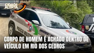 Homem é encontrado morto dentro de carro em Rio dos Cedros
