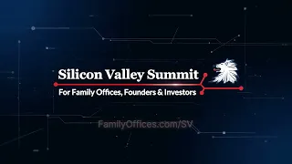 Silicon Valley Summit: for Family Offices, Founders & Investors