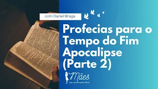 Profecias para o Tempo do Fim I Apocalipse (Parte 2) com o Prof. Daniel Braga