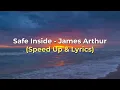 Download Lagu Safe Inside - James Arthur (Speed Up \u0026 Lyrics)