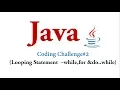 Coding Challenge - Looping Statement in Java