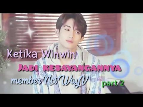 Download MP3 Winwin itu kesayangannya member Nct WayV💚 part 2