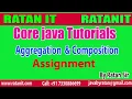 Core java Tutorials Aggregation Composition Assignment By Ratan Sir