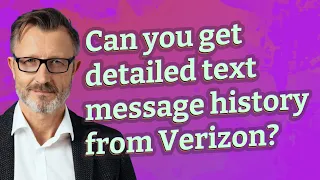 Can you get detailed text message history from Verizon