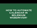 How to automate calendar in selenium webdriver