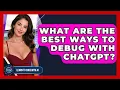 What Are The Best Ways To Debug With ChatGPT - Learning To Code With AI
