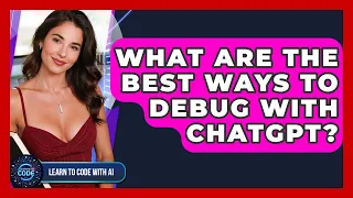 What Are The Best Ways To Debug With ChatGPT - Learning To Code With AI
