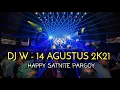 Lagu DJ W - 14 AGUSTUS 2K21 HAPPY SATNITE PARGOY