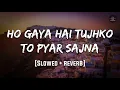 Download Lagu ho gya hai tujhko to pyaar sajna | Slowed and reverb | 😍 Ksp Lofi Songs 😍