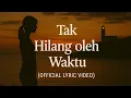 Lagu Tak Hilang oleh Waktu (Official Lyric Video)
