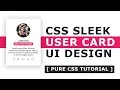 Pure CSS Sleek User Card UI Design - How To Create a Card with Html and CSS