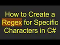 How to Create a Regex for Specific Characters in C