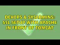 DevOps SysAdmins SSL setup with apache in front of tomcat