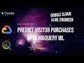 Predict Visitor Purchases with BigQuery ML Machine Learning Engineer Learning Path