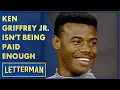 Ken Griffey Jr Isn t Being Paid Enough Letterman