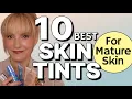 Top 10 Skin Tints For Mature Skin Over 40 Makeup