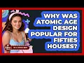 Why Was Atomic Age Design Popular For Fifties Houses - Im a 50s Baby
