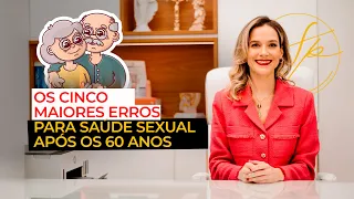 OS CINCO MAIORES ERROS PARA SAÚDE SEXUAL APÓS OS 60 ANOS