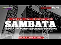 Download Lagu DJ SAMBATA||CLARITY DAN HOREG COCOK BUAT CEK SOUND||WONG BEBAS PROJECT