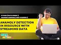 Python Machine Learning Project - Anomaly Detection in resource with Streaming data