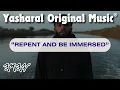 Download Lagu Yasharal Original Music: Repent And Be Immersed
