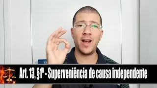 Direito Penal - Do Crime - Artigo 13, §1º - Superveniência de Causa Independente