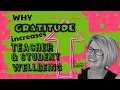 Why Gratitude Increases Teacher and Student Wellbeing
