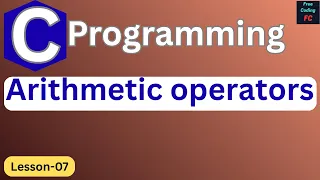 Arithmetic Operators in C Programming C Programming for Beginners Lesson-7