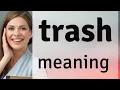 Trash what is TRASH definition