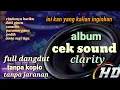 ALBUM CEK SOUND CLARITY🔈FULL DANGDUT TANPA KOPLO🎵AUDIO JERNIH