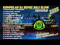 Download Lagu FULL ALBUM DJ REMIX LAGU BALI VERSI SLOW SANTUY Enakk  !!