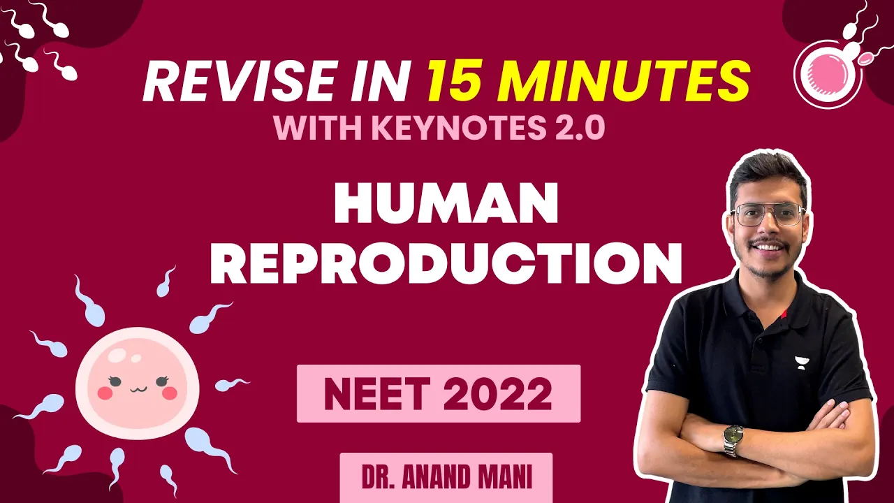 Human Reproduction | Revise In 15 Minutes with Key Nots 2.0 |  Biology | NEET 2024 | Dr. Anand Mani