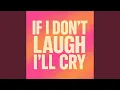 Download Lagu If I Don't Laugh I'll Cry