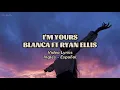 I'M YOURS - @officialblanca ft @RyanEllisMusic (Video Lyrics) Inglés - Español 