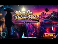 DJ Move On Pelan-Pelan – Lagu Galau Jadi Bahagia 2026 | Dari Mantan ke Cinta Baru