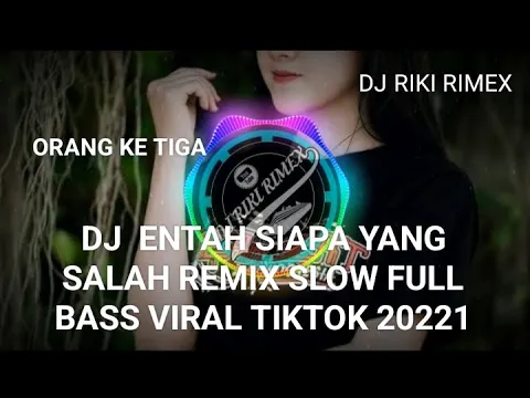 Download MP3 DJ  ENTAH SIAPA YANG SALAH REMIX SLOW FULL BASS VIRAL TIKTOK 20221